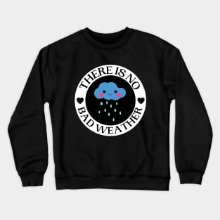 There Is No Bad Weather Crewneck Sweatshirt